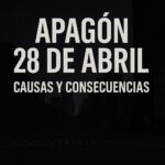 Apagón del 28 de abril: causas y consecuencias