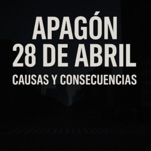 Apagón del 28 de abril: causas y consecuencias