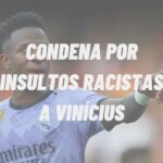 CONDENA POR INSULTOS RACISTAS A VINÍCIUS