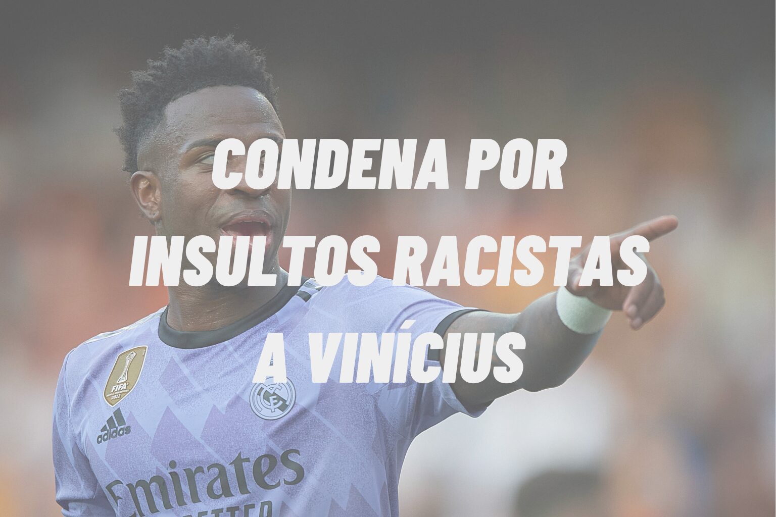 CONDENA POR INSULTOS RACISTAS A VINÍCIUS