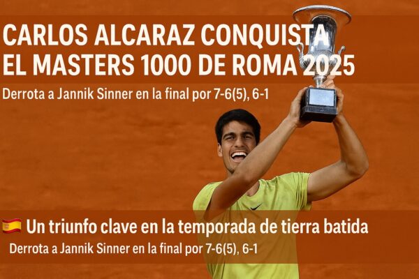Carlos Alcaraz se corona en Roma tras vencer a Jannik Sinner en la final del Masters 1000