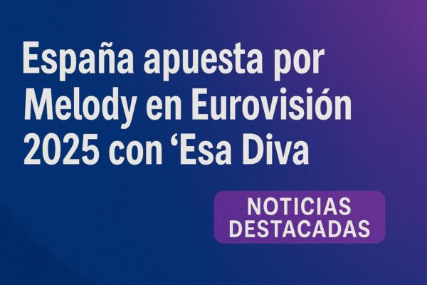 España apuesta por Melody en Eurovision 2025
