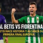 Real Betis celebra su pase histórico a la final europea tras empatar con la Fiorentina en la UEFA Conference League 2025