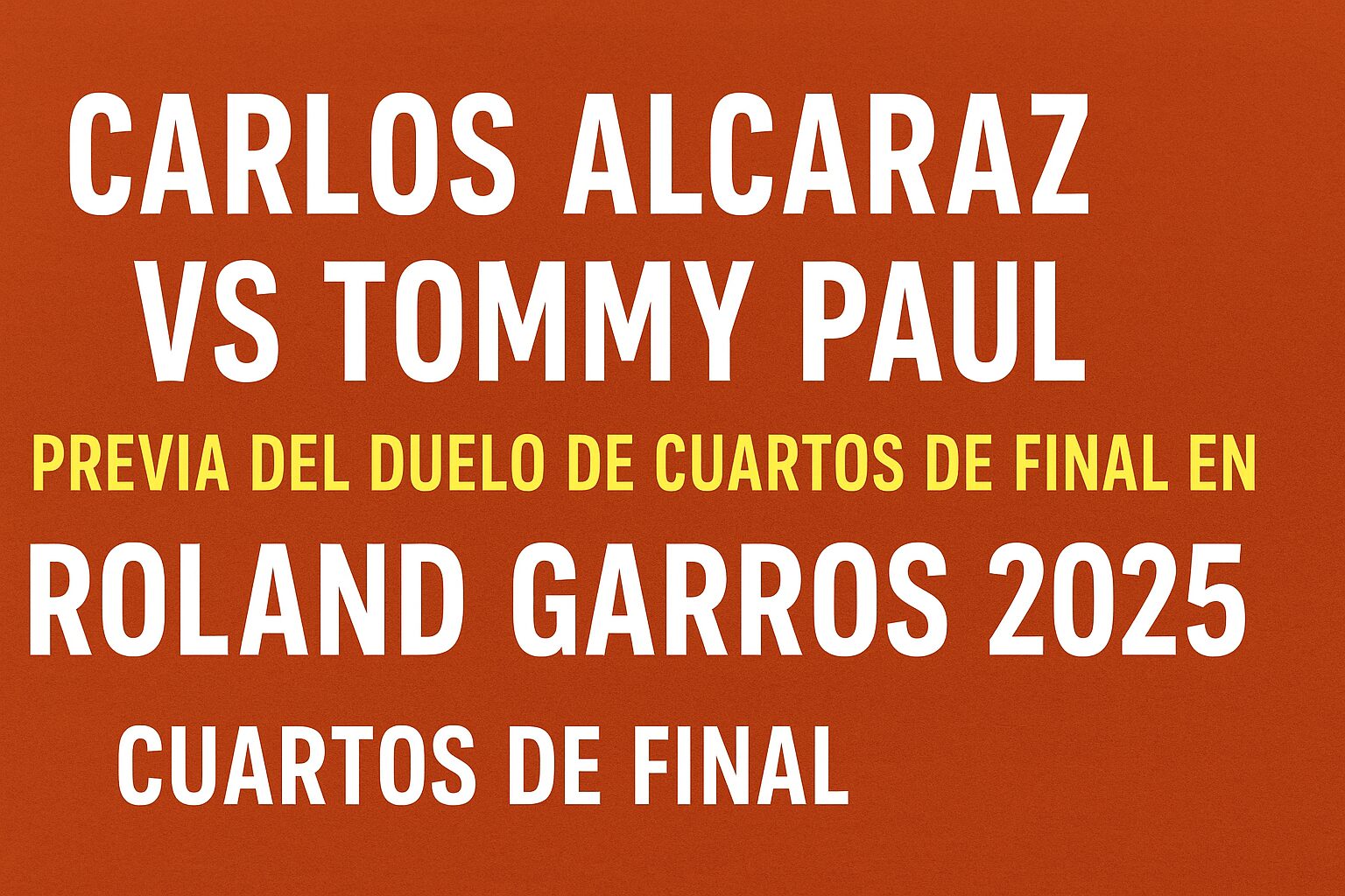 CARLOS ALCARAZ VS TOMMY PAUL PREVIA DEL DUELO DE CUARTOS DE FINAL EN ROLAND GARROS 2025 CUARTOS DE FINAL