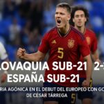 España Sub-21 vs Eslovaquia Sub-21 Victoria agónica en el debut del Europeo con gol de César Tárrega