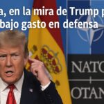 España se encuentra en la mira de Donald Trump por su bajo coste en defensa